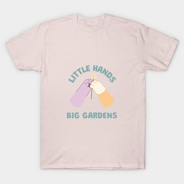 Little Hands, Big Gardens T-Shirt by Witty Wear Studio